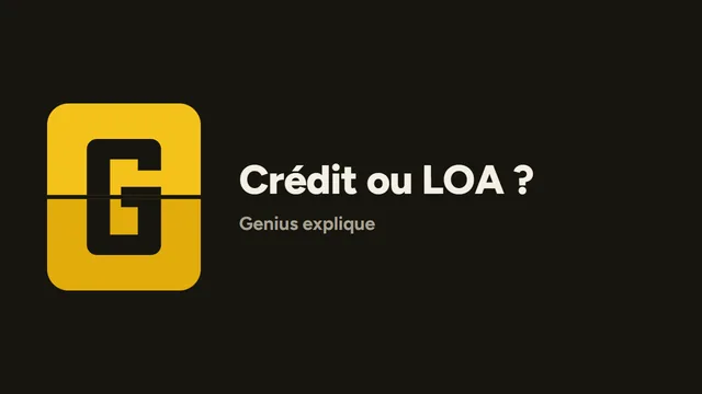 Crédit ou LOA ? Genius explique